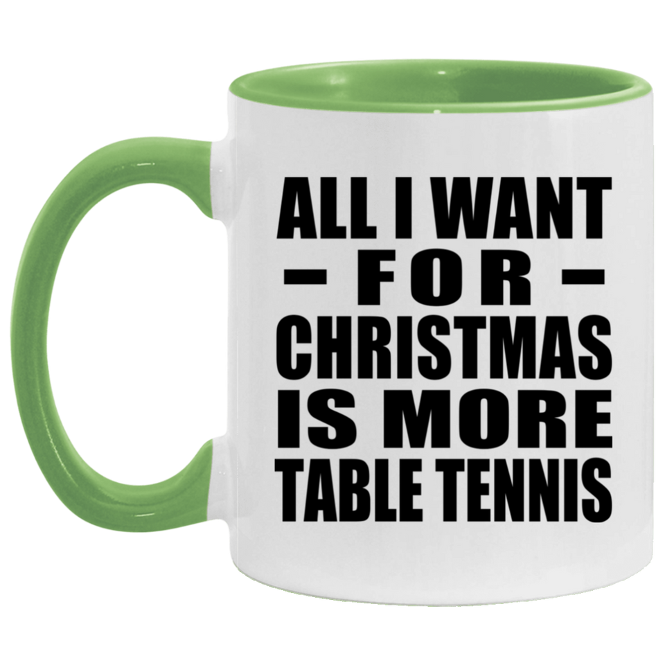 All I Want For Christmas Is More Table Tennis - 11oz Accent Mug Green