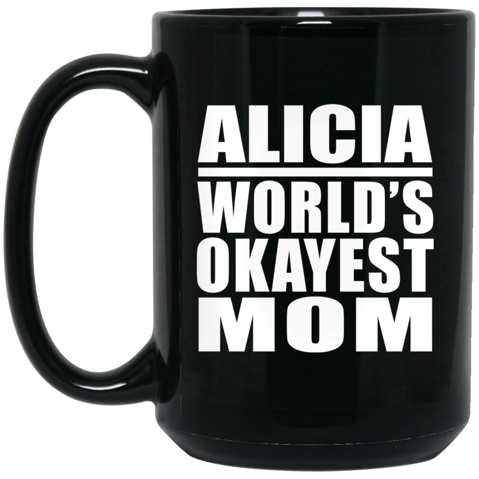 Alicia World's Okayest Mom - 15 Oz Coffee Mug Black