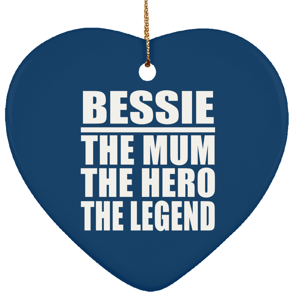 Bessie The Mum The Hero The Legend - Heart Ornament