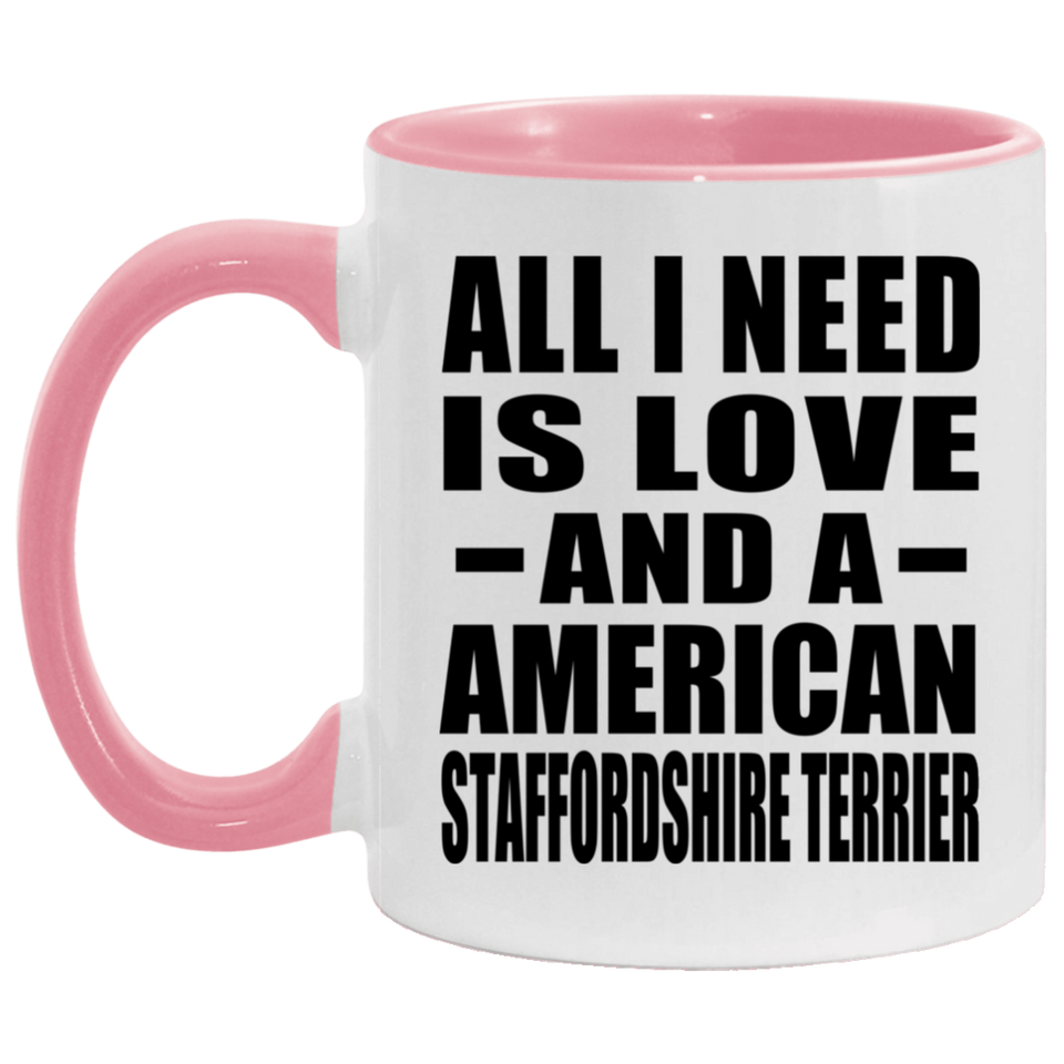 All I Need Is Love And A American Staffordshire Terrier - 11oz Accent Mug Pink