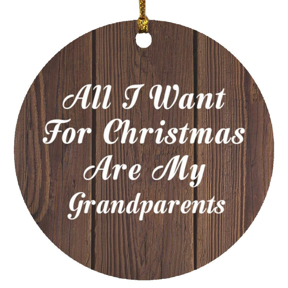 All I Want For Christmas Are My Grandparents - Circle Ornament D