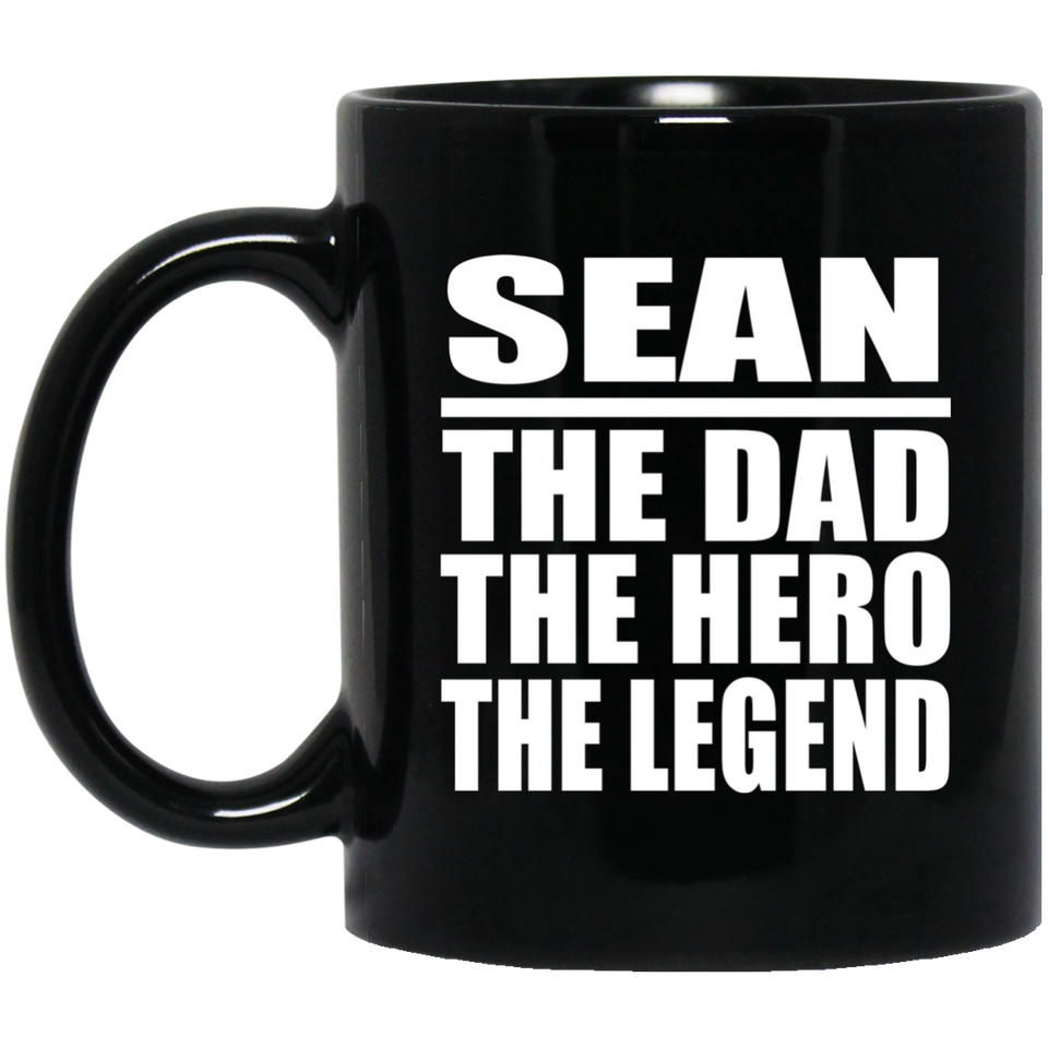 Sean The Dad The Hero The Legend - 11 Oz Coffee Mug Black