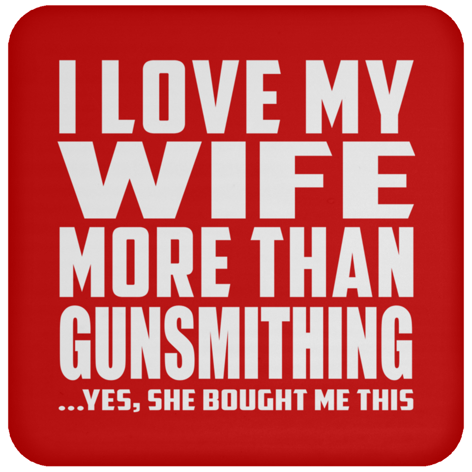 I Love My Wife More Than Gunsmithing - Drink Coaster