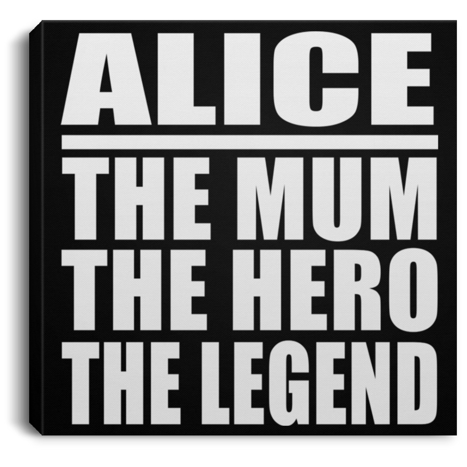 Alice The Mum The Hero The Legend - Canvas Square