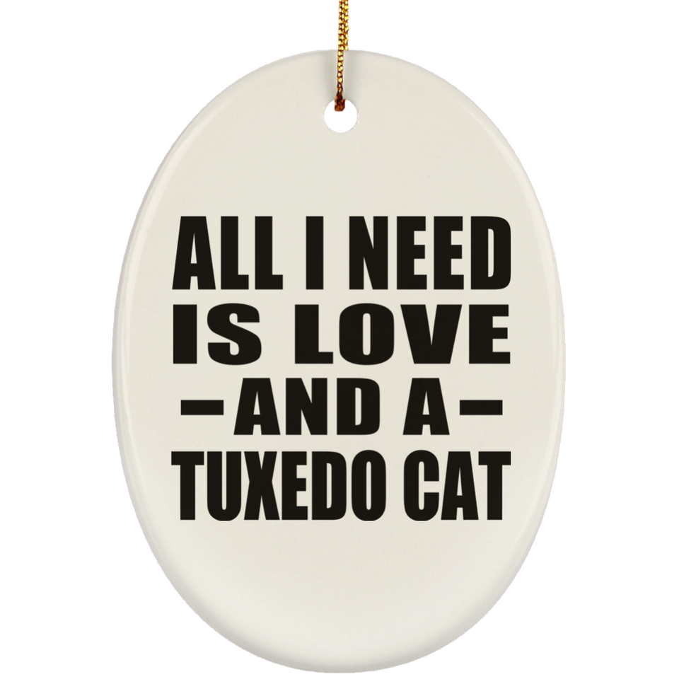 All I Need Is Love And A Tuxedo Cat - Oval Ornament