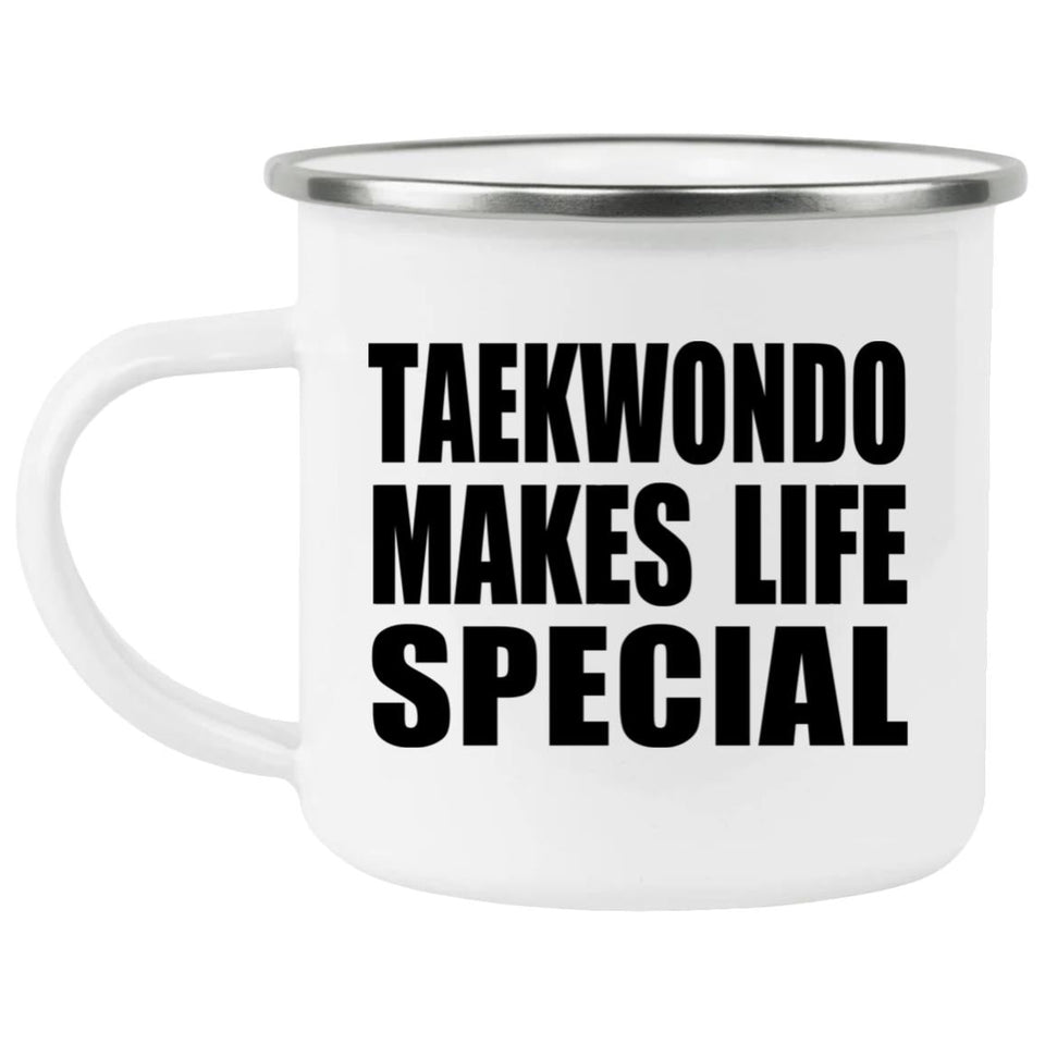 Taekwondo Makes Life Special - 12oz Camping Mug