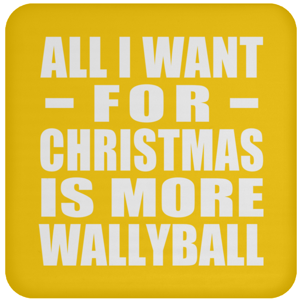 All I Want For Christmas Is More Wallyball - Coaster