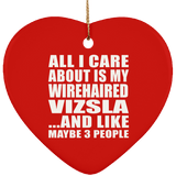 All I Care About Is My Wirehaired Vizsla - Heart Ornament