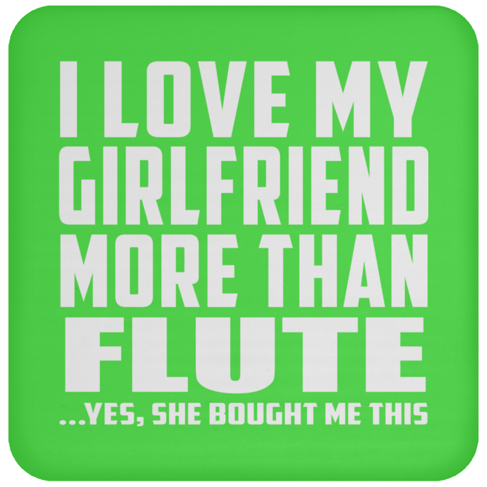 I Love My Girlfriend More Than Flute - Drink Coaster