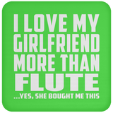 I Love My Girlfriend More Than Flute - Drink Coaster
