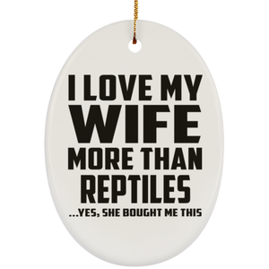 I Love My Wife More Than Reptiles - Oval Ornament