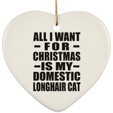 All I Want For Christmas Is My Domestic Longhair Cat - Heart Ornament