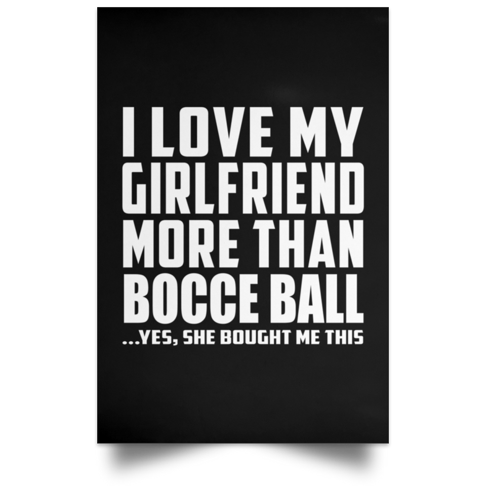I Love My Girlfriend More Than Bocce Ball - Poster Portrait