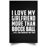 I Love My Girlfriend More Than Bocce Ball - Poster Portrait