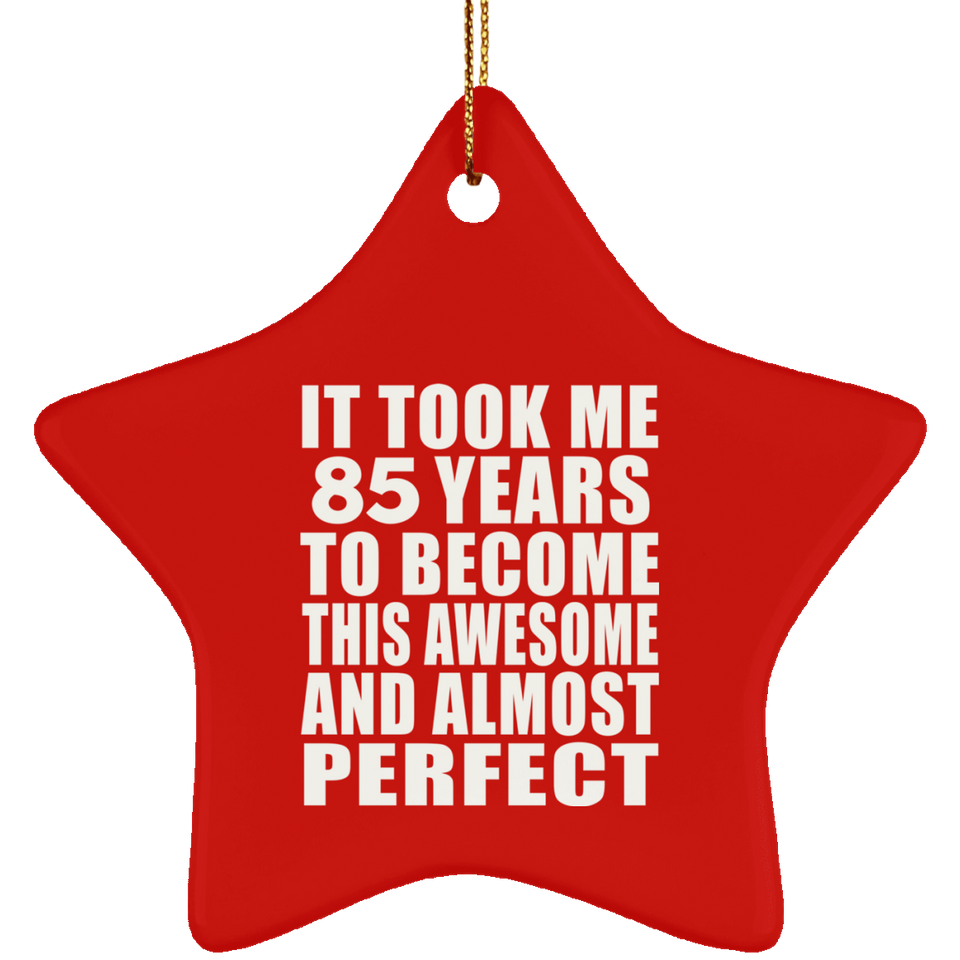 85th Birthday Took 85 Years To Become Awesome & Perfect - Star Ornament