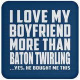 I Love My Boyfriend More Than Baton Twirling - Drink Coaster