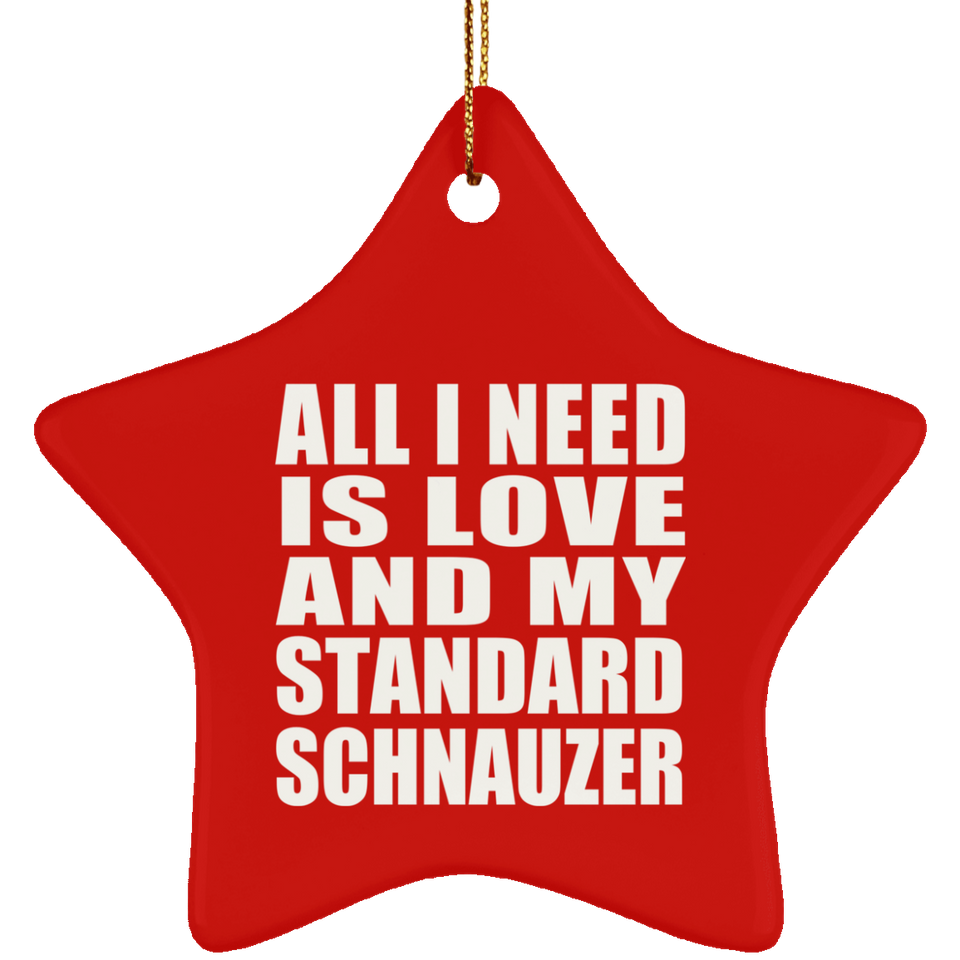 All I Need Is Love And My Standard Schnauzer - Star Ornament
