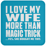 I Love My Wife More Than Magic Trick - Drink Coaster