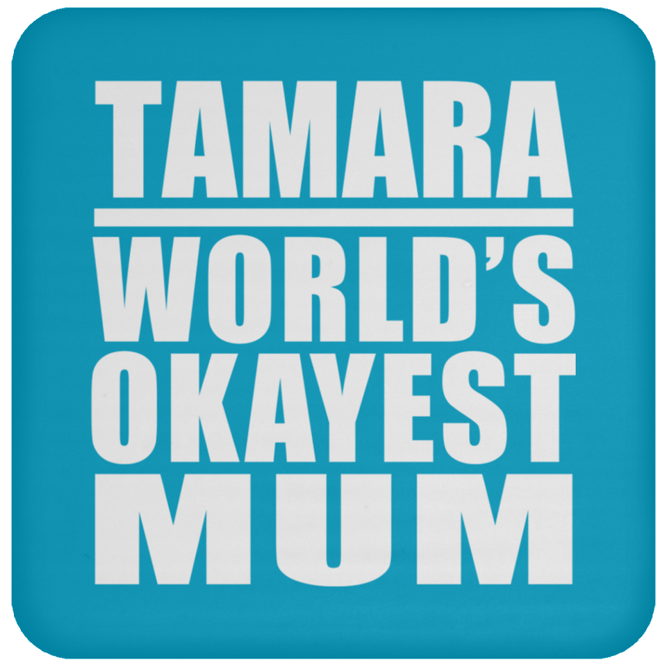 Tamara World's Okayest Mum - Drink Coaster