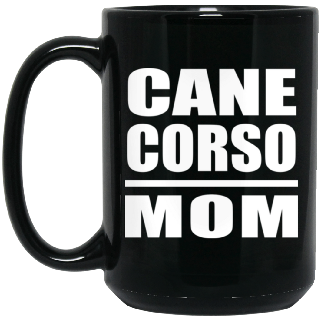 Cane Corso Mom - 15oz Coffee Mug Black