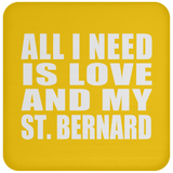 All I Need Is Love And My St. Bernard - Drink Coaster