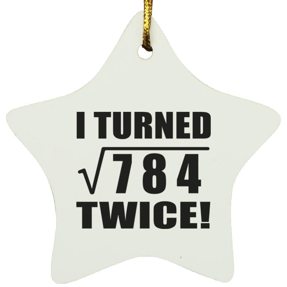 56th Birthday I Turned Square Root of 784 Twice - Star Ornament