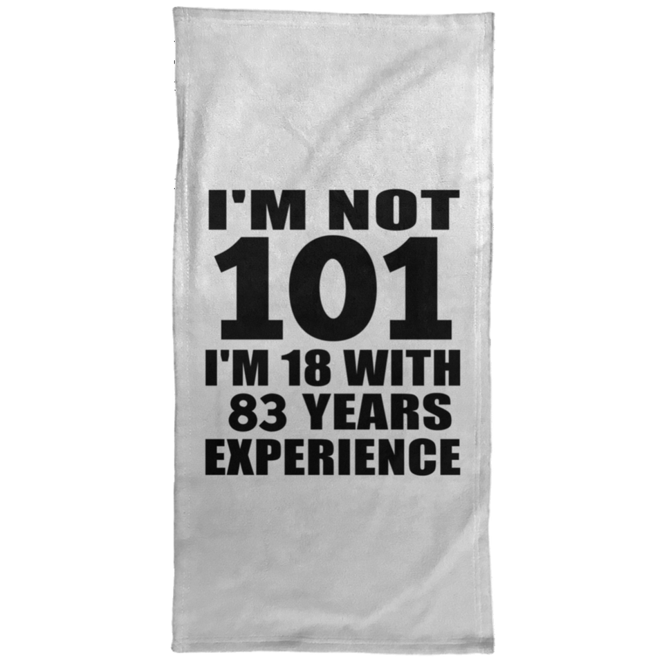 101st Birthday I'm Not 101 I'm 18 With 83 Years Experience - Hand Towel