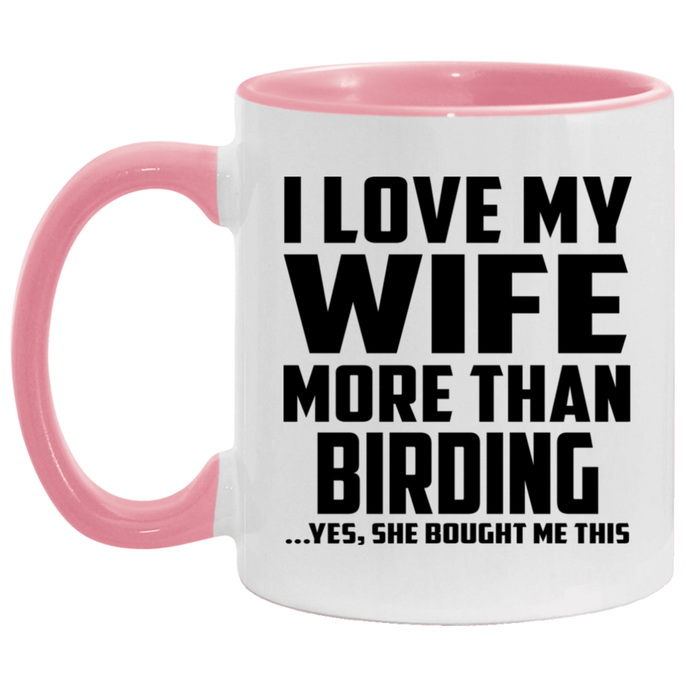 I Love My Wife More Than Birding - 11oz Accent Mug Pink
