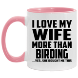I Love My Wife More Than Birding - 11oz Accent Mug Pink