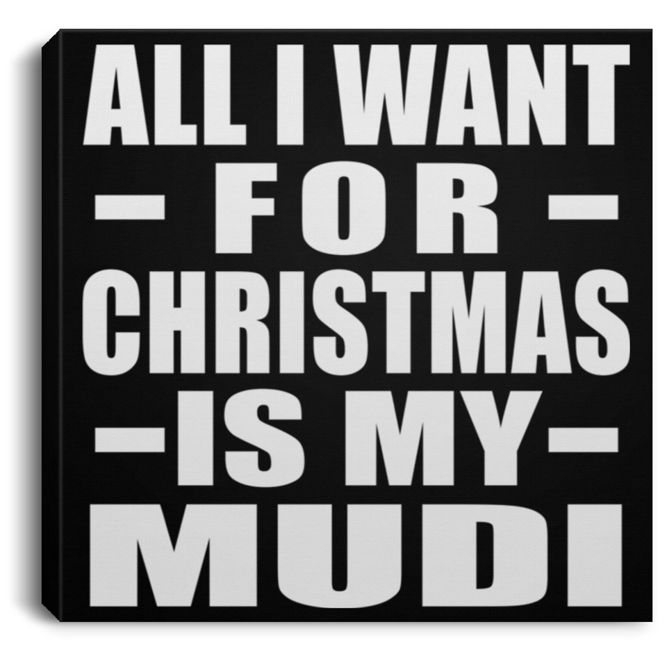 All I Want For Christmas Is My Mudi - Canvas Square