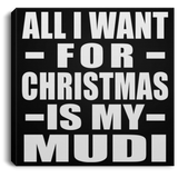 All I Want For Christmas Is My Mudi - Canvas Square