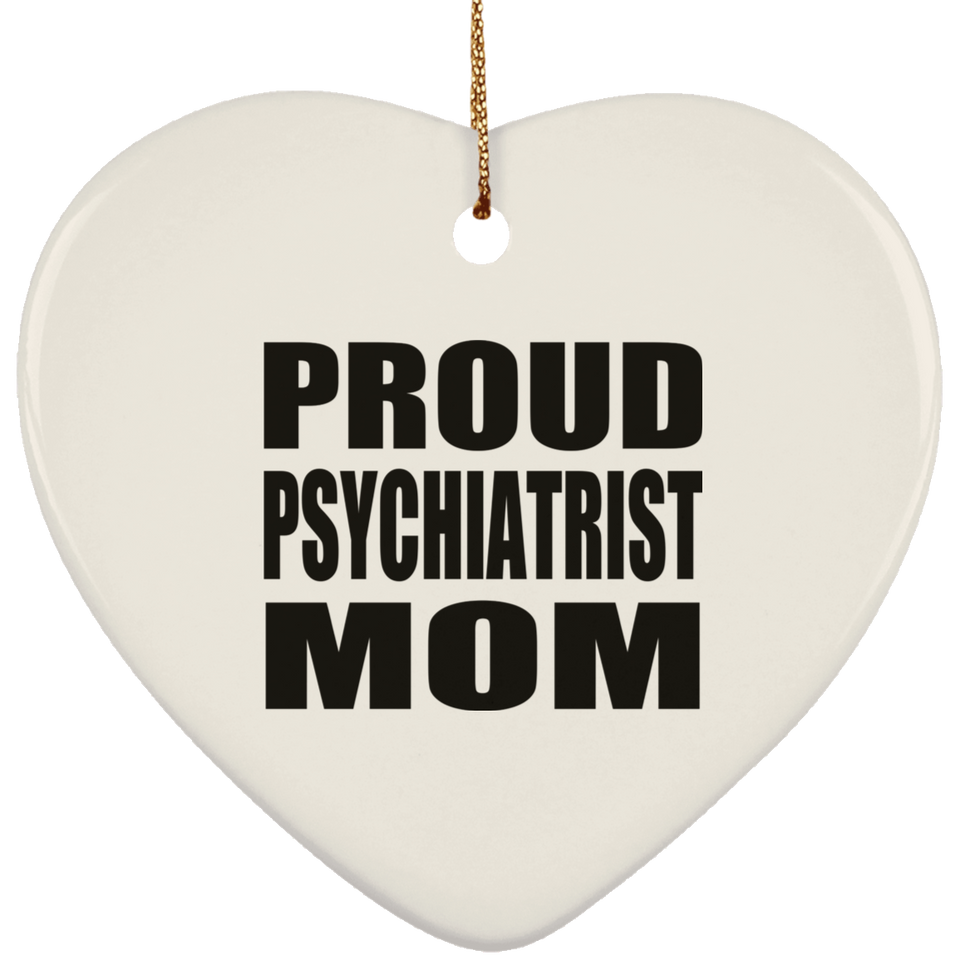 Proud Psychiatrist Mom - Heart Ornament