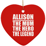 Allison The Mum The Hero The Legend - Heart Ornament