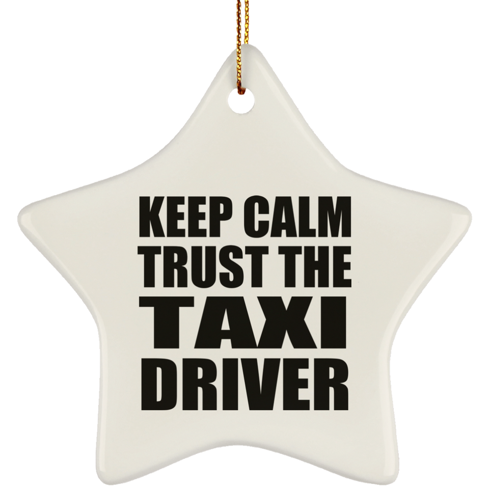 Keep Calm and Trust The Taxi Driver - Star Ornament
