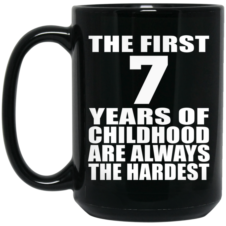 7th Birthday First 7 Years of Childhood Are The Hardest - 15oz Coffee Mug Black