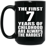 7th Birthday First 7 Years of Childhood Are The Hardest - 15oz Coffee Mug Black