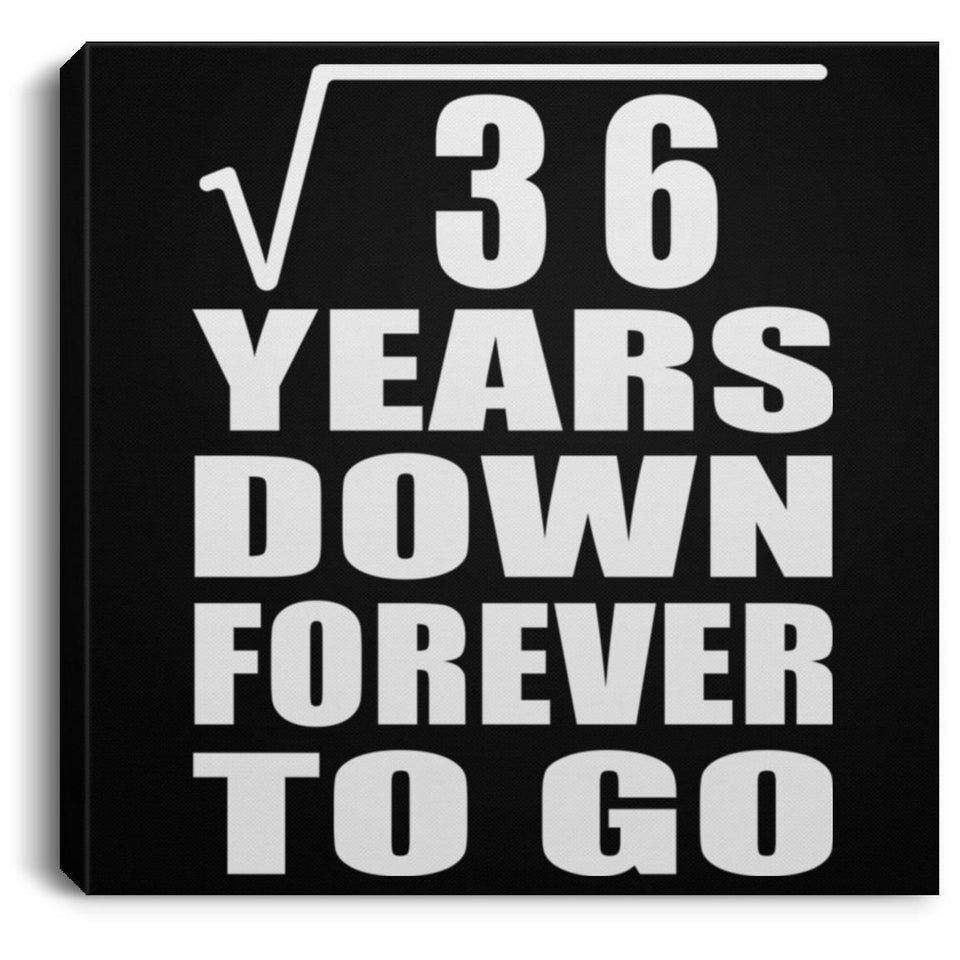 6th Anniversary Square Root of 36 Years Down Forever To Go - Canvas Square