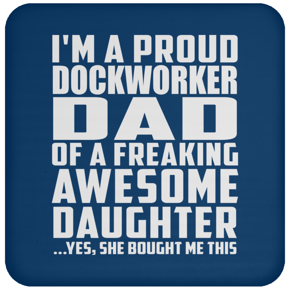 Proud Dockworker Dad Of Awesome Daughter - Drink Coaster