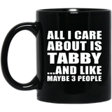 All I Care About Is Tabby - 11 Oz Coffee Mug Black