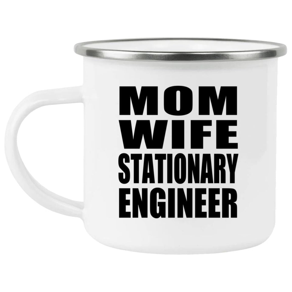 Mom Wife Stationary Engineer - 12oz Camping Mug