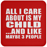All I Care About Is My Child - Drink Coaster