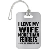 I Love My Wife More Than Ferrets - Luggage Bag Tag