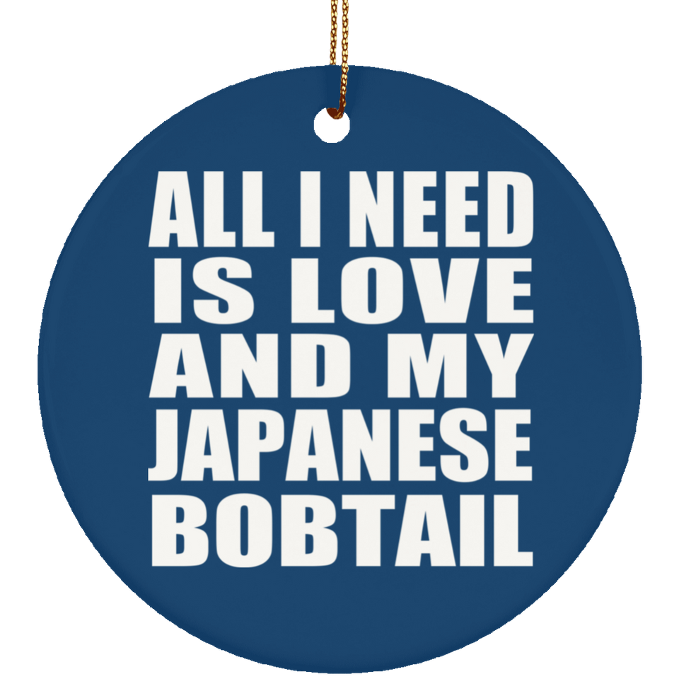 All I Need Is Love And My Japanese Bobtail - Circle Ornament