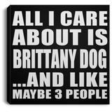 All I Care About Is Brittany Dog - Canvas Square