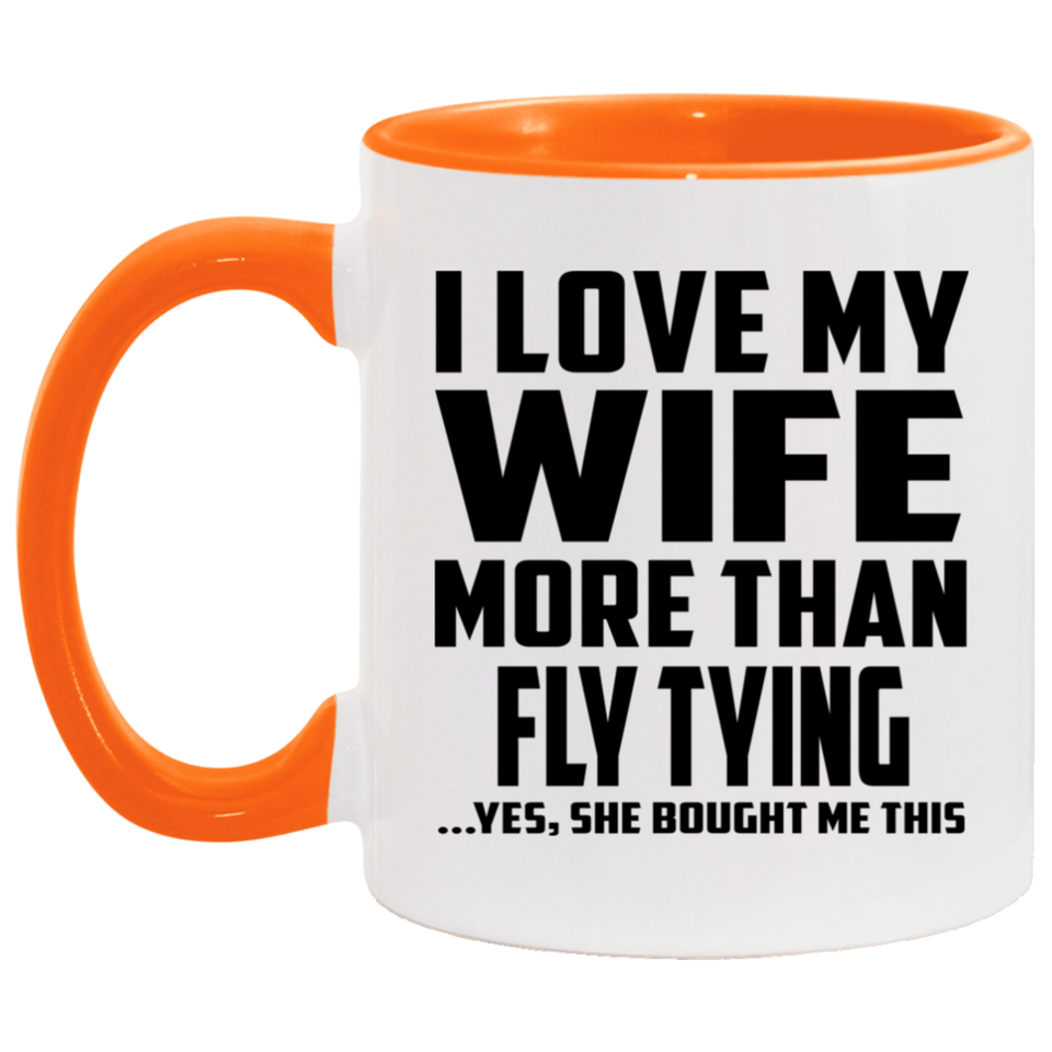 I Love My Wife More Than Fly Tying - 11oz Accent Mug Orange