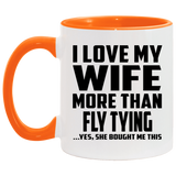I Love My Wife More Than Fly Tying - 11oz Accent Mug Orange