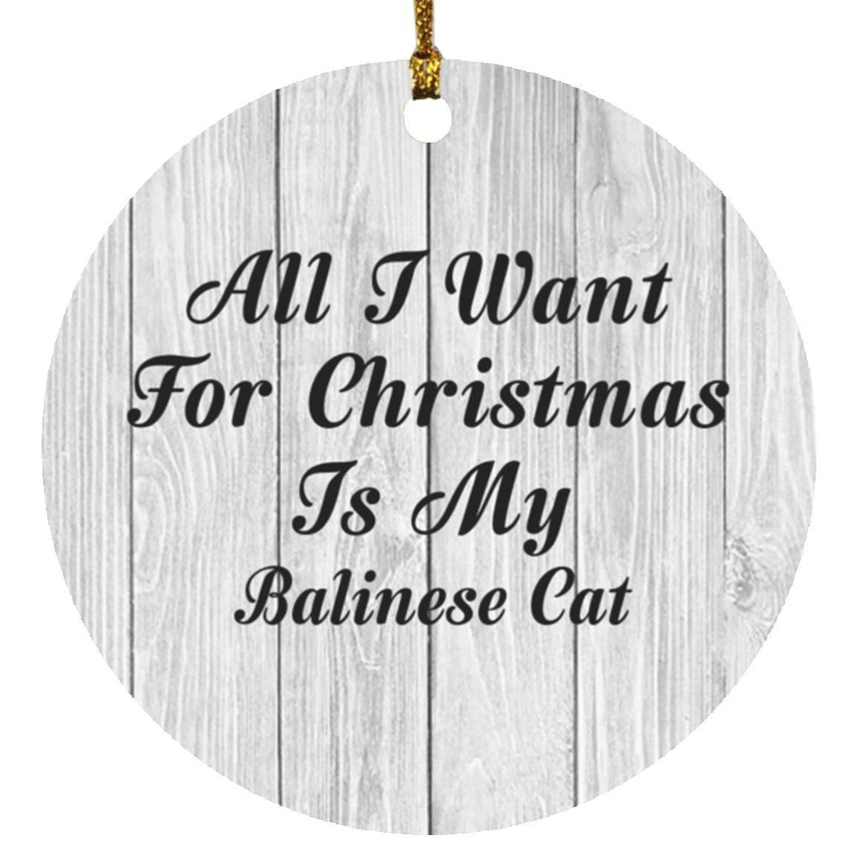 All I Want For Christmas Is My Balinese Cat - Circle Ornament F