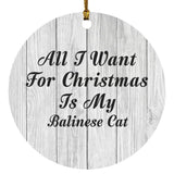 All I Want For Christmas Is My Balinese Cat - Circle Ornament F