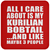 All I Care About Is My Kurilian Bobtail - Drink Coaster