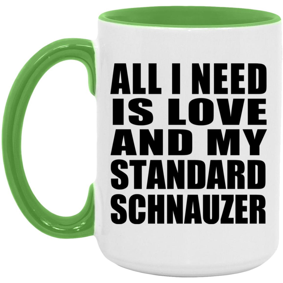 All I Need Is Love And My Standard Schnauzer - 15oz Accent Mug Green